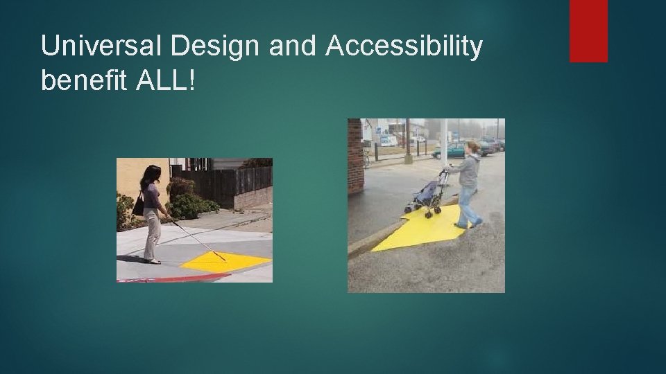 Universal Design and Accessibility benefit ALL! 