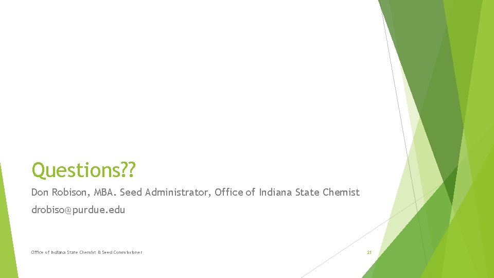 Questions? ? Don Robison, MBA. Seed Administrator, Office of Indiana State Chemist drobiso@purdue. edu