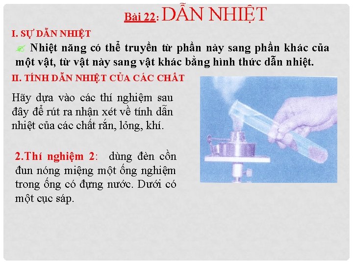 Bài 22: DẪN NHIỆT I. SỰ DẪN NHIỆT ? Nhiệt năng có thể truyền