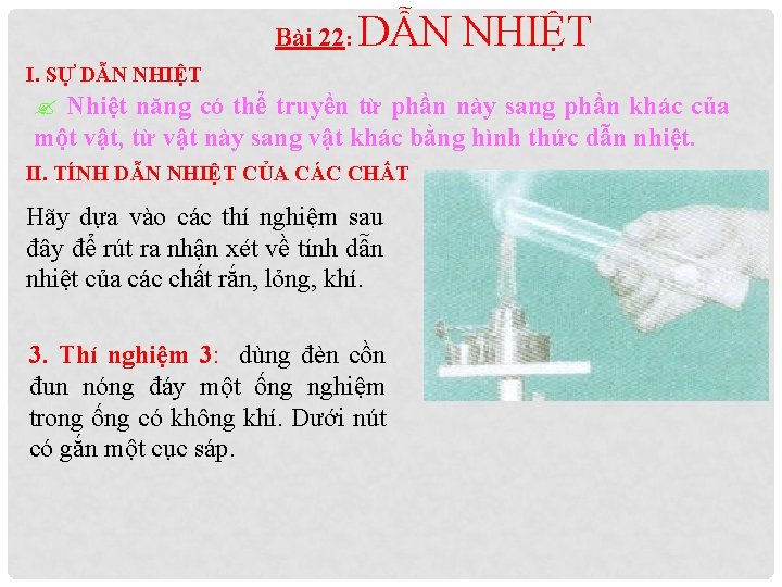 Bài 22: DẪN NHIỆT I. SỰ DẪN NHIỆT ? Nhiệt năng có thể truyền