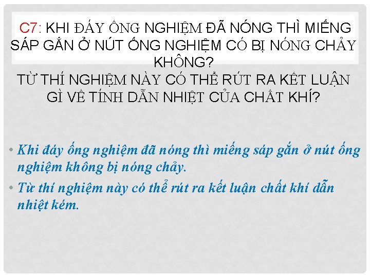 C 7: KHI ĐÁY ỐNG NGHIỆM ĐÃ NÓNG THÌ MIẾNG SÁP GẮN Ở NÚT
