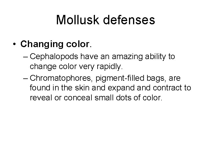 Mollusk defenses • Changing color. – Cephalopods have an amazing ability to change color