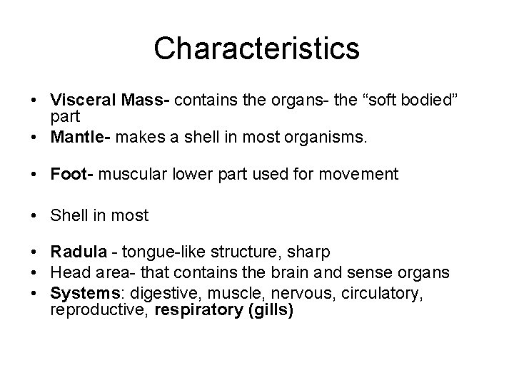 Characteristics • Visceral Mass- contains the organs- the “soft bodied” part • Mantle- makes