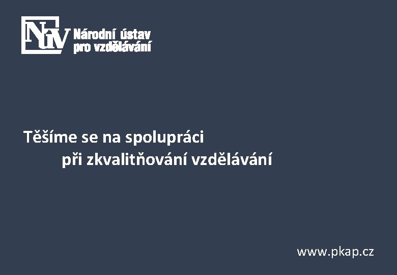 Těšíme se na spolupráci při zkvalitňování vzdělávání www. pkap. cz 
