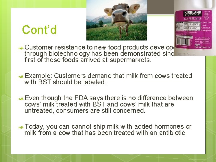 Cont’d Customer resistance to new food products developed through biotechnology has been demonstrated since
