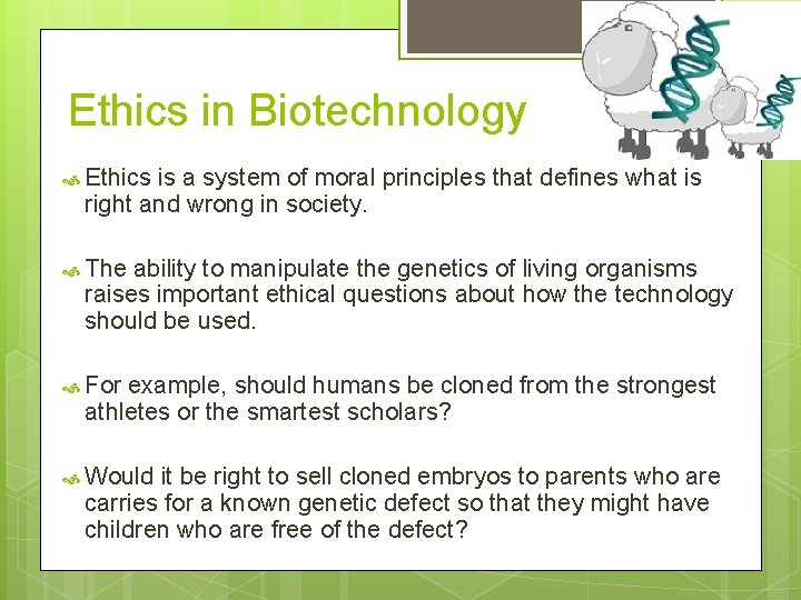 Ethics in Biotechnology Ethics is a system of moral principles that defines what is