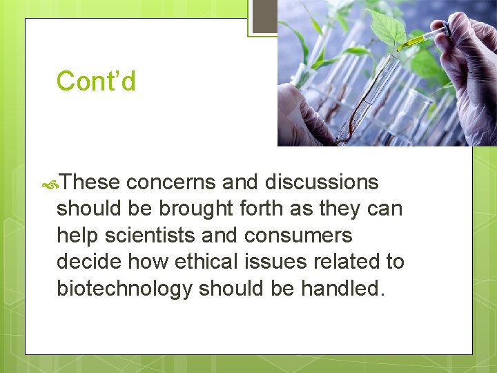 Cont’d These concerns and discussions should be brought forth as they can help scientists