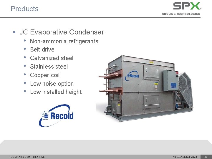 Products § JC Evaporative Condenser • • Non-ammonia refrigerants Belt drive Galvanized steel Stainless