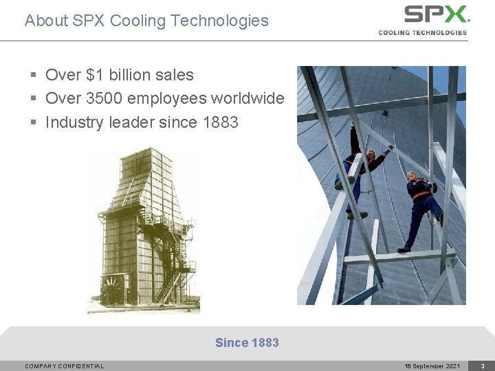 About SPX Cooling Technologies § Over $1 billion sales § Over 3500 employees worldwide