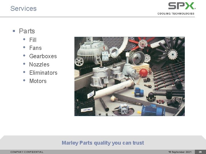 Services § Parts • • • Fill Fans Gearboxes Nozzles Eliminators Motors Marley Parts