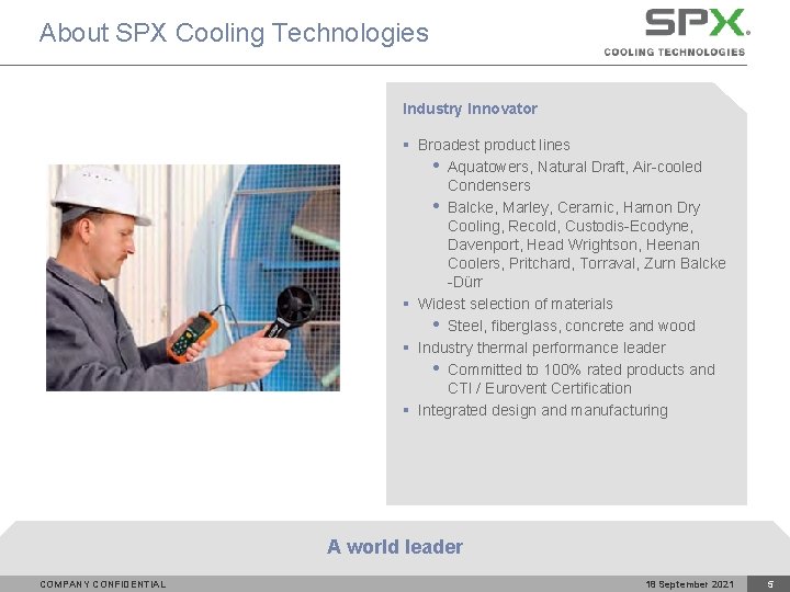 About SPX Cooling Technologies Industry Innovator § Broadest product lines • Aquatowers, Natural Draft,