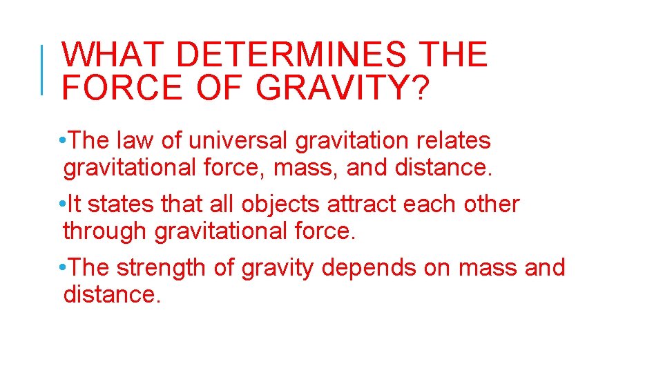 WHAT DETERMINES THE FORCE OF GRAVITY? • The law of universal gravitation relates gravitational