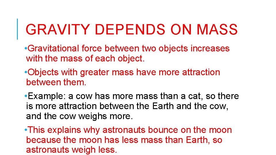 GRAVITY DEPENDS ON MASS • Gravitational force between two objects increases with the mass