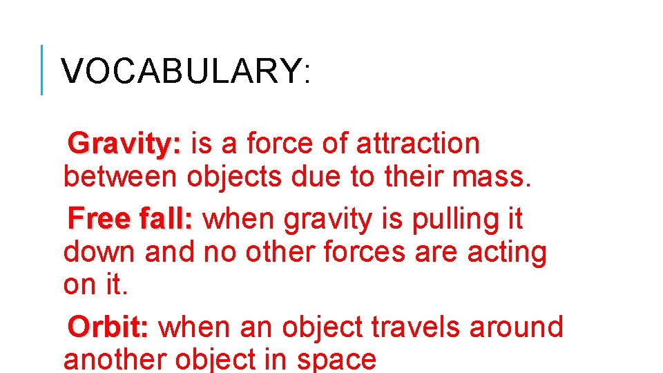 VOCABULARY: Gravity: is a force of attraction between objects due to their mass. Free