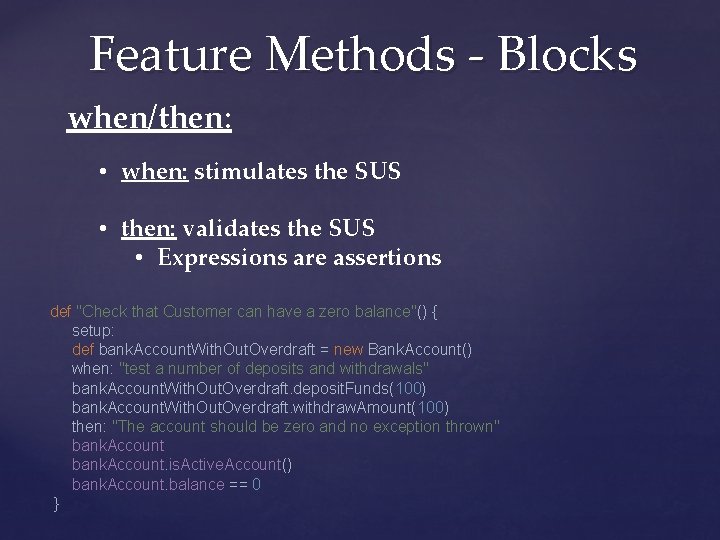 Feature Methods - Blocks when/then: • when: stimulates the SUS • then: validates the