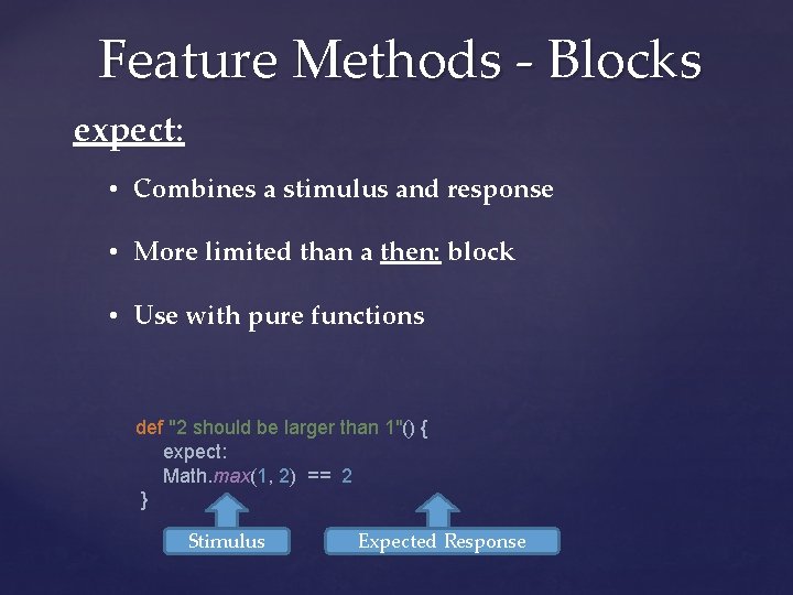 Feature Methods - Blocks expect: • Combines a stimulus and response • More limited