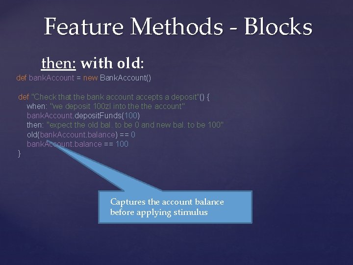 Feature Methods - Blocks then: with old: def bank. Account = new Bank. Account()