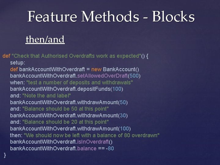 Feature Methods - Blocks then/and def "Check that Authorised Overdrafts work as expected"() {
