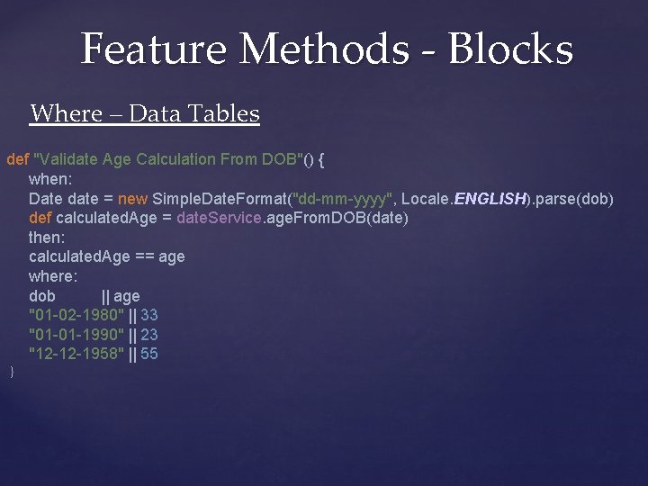 Feature Methods - Blocks Where – Data Tables def "Validate Age Calculation From DOB"()