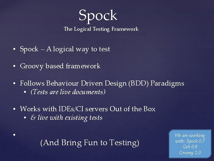 Spock The Logical Testing Framework • Spock – A logical way to test •
