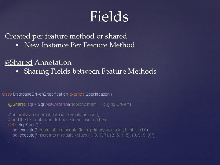Fields Created per feature method or shared • New Instance Per Feature Method @Shared