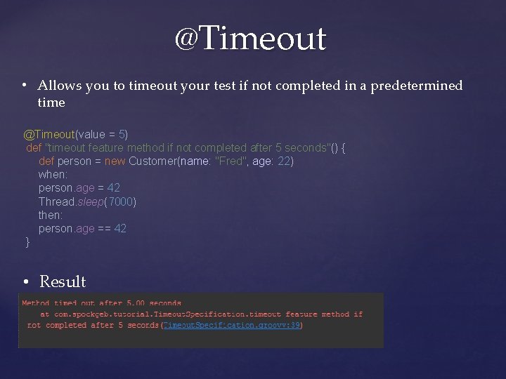 @Timeout • Allows you to timeout your test if not completed in a predetermined
