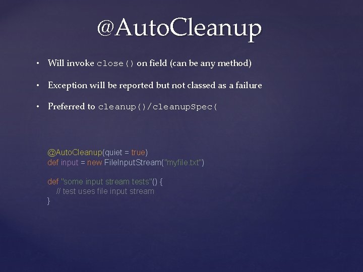 @Auto. Cleanup • Will invoke close() on field (can be any method) • Exception