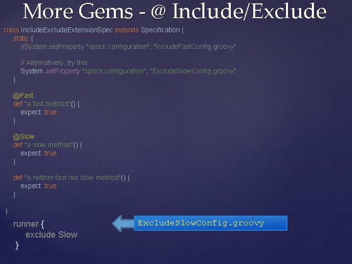 More Gems - @ Include/Exclude class Include. Extension. Spec extends Specification { static {