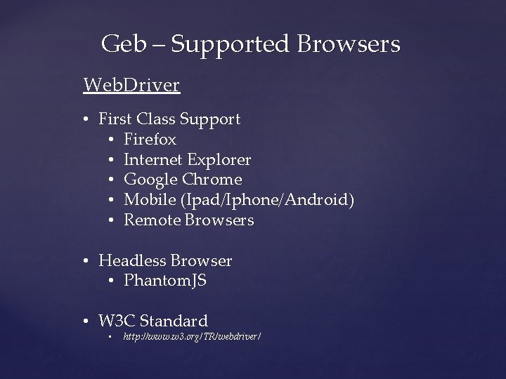 Geb – Supported Browsers Web. Driver • First Class Support • Firefox • Internet