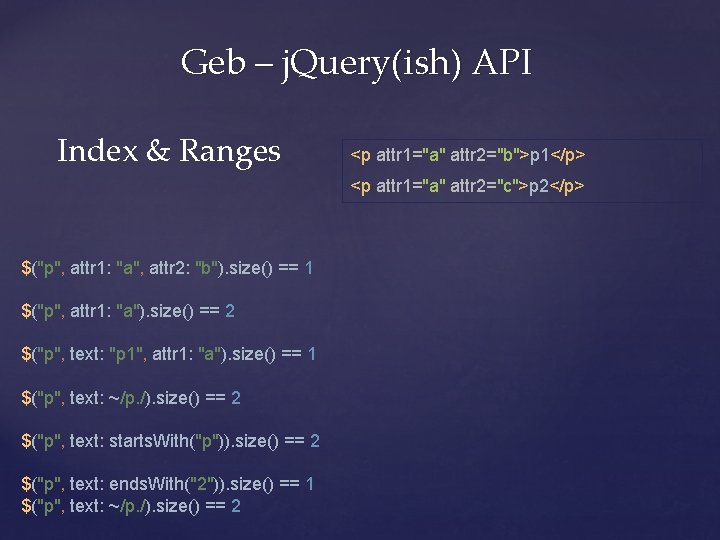 Geb – j. Query(ish) API Index & Ranges <p attr 1="a" attr 2="b">p 1</p>