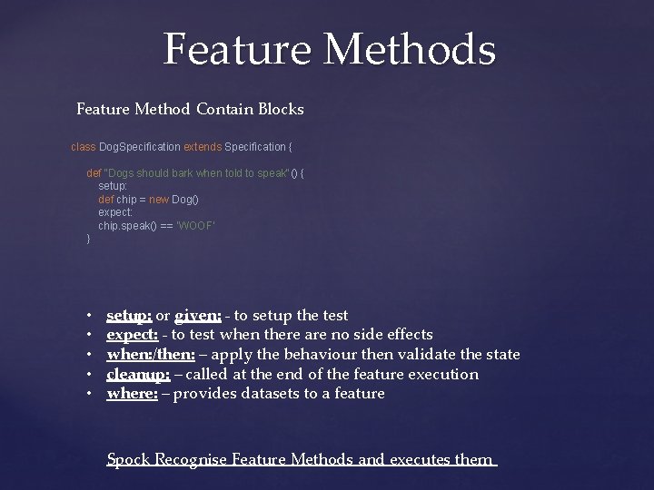 Feature Methods Feature Method Contain Blocks class Dog. Specification extends Specification { def "Dogs
