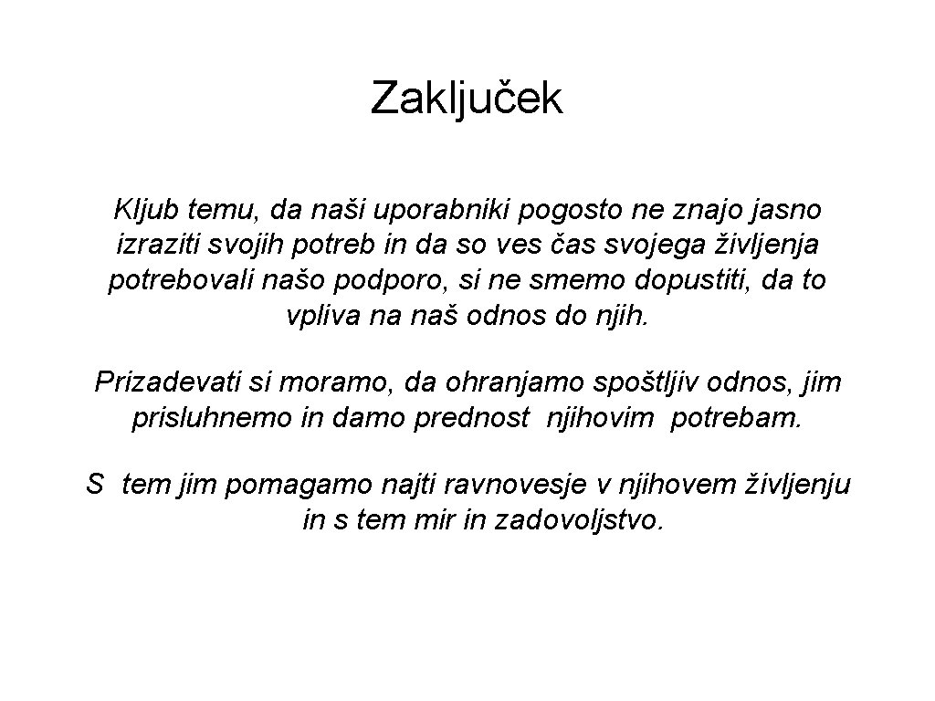 Zaključek Kljub temu, da naši uporabniki pogosto ne znajo jasno izraziti svojih potreb in