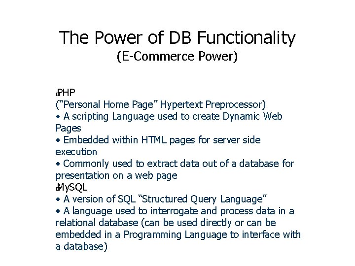The Power of DB Functionality (E-Commerce Power) PHP (“Personal Home Page” Hypertext Preprocessor) • The Power of DB Functionality (E-Commerce Power) PHP (“Personal Home Page” Hypertext Preprocessor) •