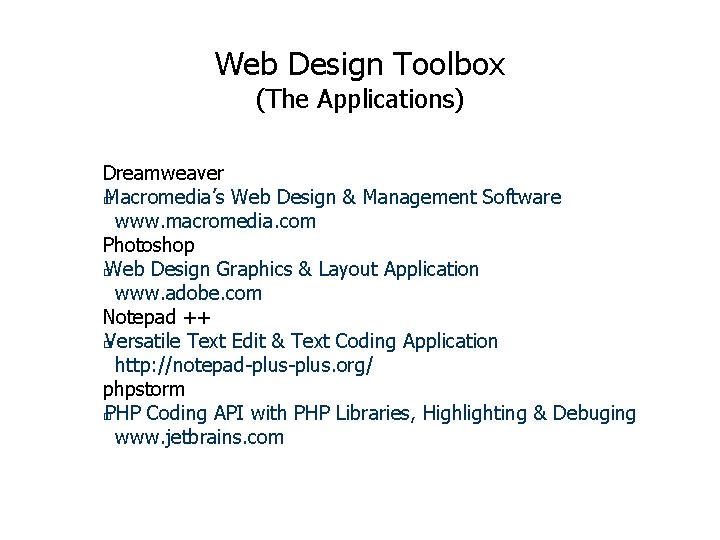Web Design Toolbox (The Applications) Dreamweaver � Macromedia’s Web Design & Management Software www. Web Design Toolbox (The Applications) Dreamweaver � Macromedia’s Web Design & Management Software www.