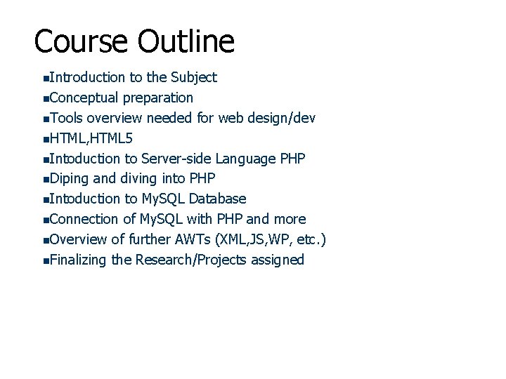 Course Outline Introduction to the Subject Conceptual preparation Tools overview needed for web design/dev Course Outline Introduction to the Subject Conceptual preparation Tools overview needed for web design/dev