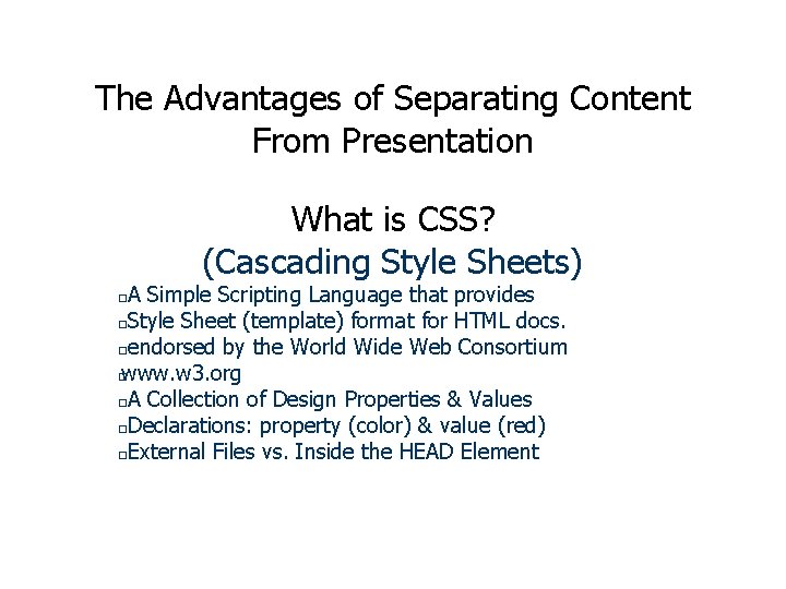 The Advantages of Separating Content From Presentation What is CSS? (Cascading Style Sheets) A The Advantages of Separating Content From Presentation What is CSS? (Cascading Style Sheets) A