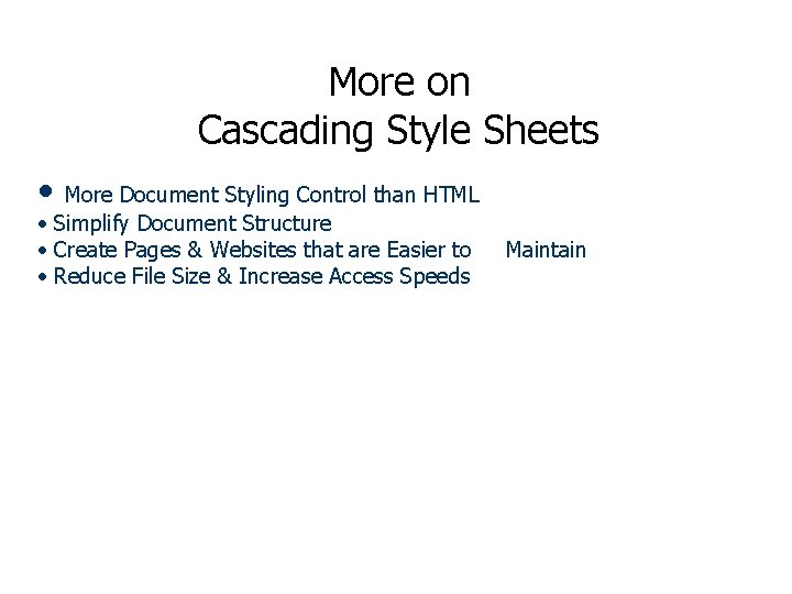 More on Cascading Style Sheets • More Document Styling Control than HTML • Simplify More on Cascading Style Sheets • More Document Styling Control than HTML • Simplify
