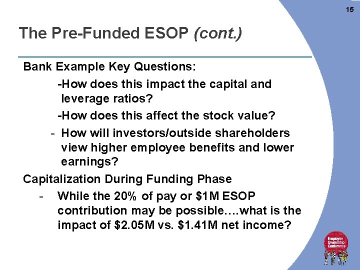 15 The Pre-Funded ESOP (cont. ) Bank Example Key Questions: -How does this impact 15 The Pre-Funded ESOP (cont. ) Bank Example Key Questions: -How does this impact