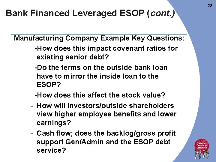 22 Bank Financed Leveraged ESOP (cont. ) Manufacturing Company Example Key Questions: -How does 22 Bank Financed Leveraged ESOP (cont. ) Manufacturing Company Example Key Questions: -How does