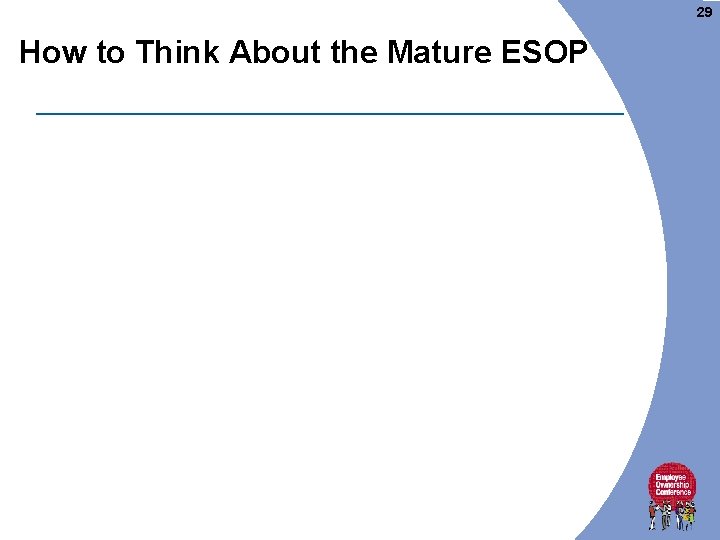 29 How to Think About the Mature ESOP  29 How to Think About the Mature ESOP