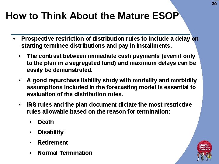 30 How to Think About the Mature ESOP • Prospective restriction of distribution rules 30 How to Think About the Mature ESOP • Prospective restriction of distribution rules