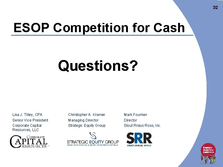 32 ESOP Competition for Cash Questions? Lisa J. Tilley, CPA Senior Vice President Corporate 32 ESOP Competition for Cash Questions? Lisa J. Tilley, CPA Senior Vice President Corporate