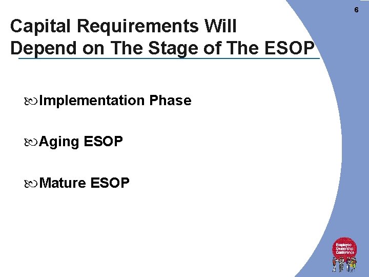6 Capital Requirements Will Depend on The Stage of The ESOP Implementation Phase Aging 6 Capital Requirements Will Depend on The Stage of The ESOP Implementation Phase Aging
