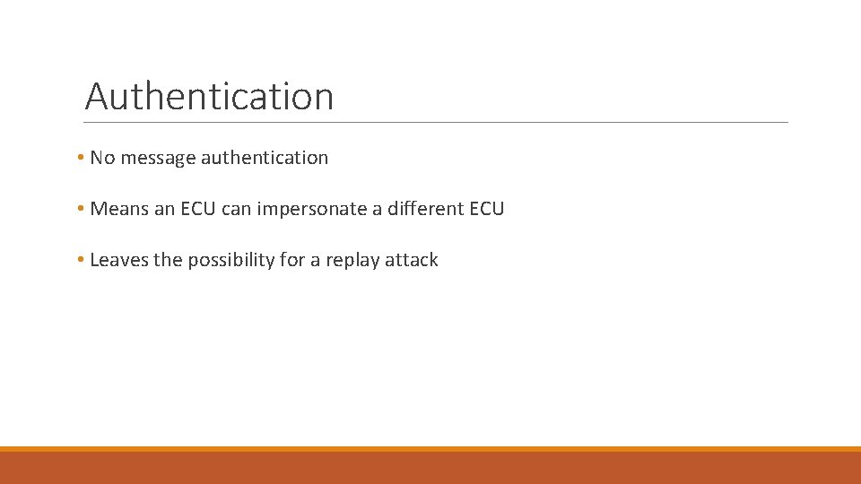 Authentication • No message authentication • Means an ECU can impersonate a different ECU