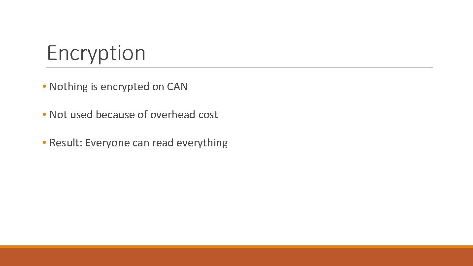 Encryption • Nothing is encrypted on CAN • Not used because of overhead cost