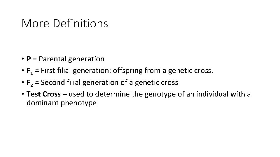 More Definitions • P = Parental generation • F 1 = First filial generation;