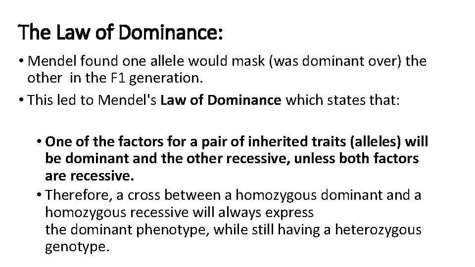 The Law of Dominance: • Mendel found one allele would mask (was dominant over)