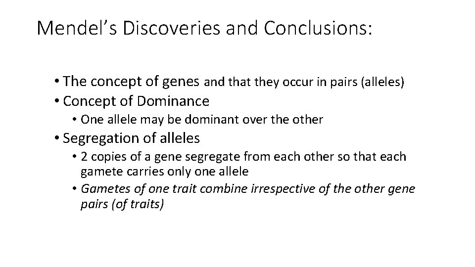 Mendel’s Discoveries and Conclusions: • The concept of genes and that they occur in