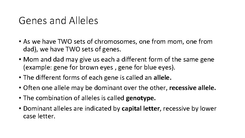 Genes and Alleles • As we have TWO sets of chromosomes, one from mom,