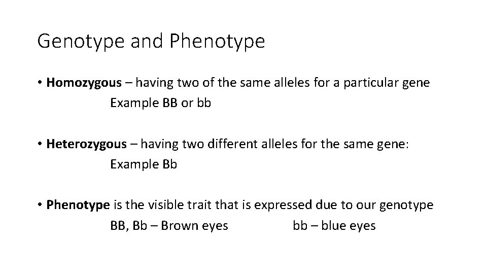 Genotype and Phenotype • Homozygous – having two of the same alleles for a